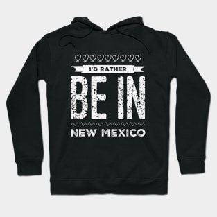 I'd rather be in New Mexico Cute Vacation Holiday New Mexico trip Hoodie